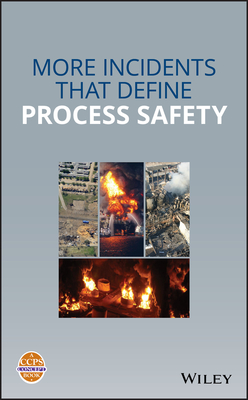 More Incidents That Define Process Safety - CCPS (Center for Chemical Process Safety)