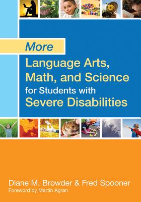 More Language Arts, Math, and Science for Students with Severe Disabilities - Browder, Diane M. (Volume editor), and Spooner, Fred (Volume editor)