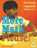 More Math, Please!: Kid-Friendly Computationlevel 2, Numbers Over 10 - Major, Sarah Morgan, and Morgan, Sarah