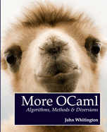 More Ocaml: Algorithms, Methods, and Diversions