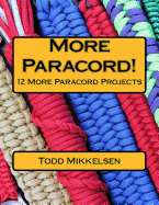 More Paracord!: 12 More Paracord Projects