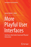 More Playful User Interfaces: Interfaces That Invite Social and Physical Interaction