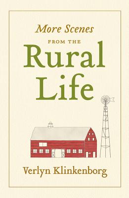 More Scenes from the Rural Life - Klinkenborg, Verlyn, PH.D.