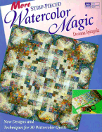 More Strip-Pieced Watercolor Magic: New Designs and Techniques for 30 Watercolor Quilts