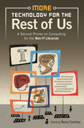 More Technology for the Rest of Us: A Second Primer on Computing for the Non-IT Librarian