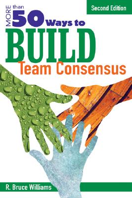 More Than 50 Ways to Build Team Consensus - Williams, R Bruce