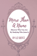 More Than A Name: Discover Who You Are by Studying Who Jesus Is