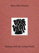 More Than Human: Making with the Living World