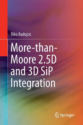 More-Than-Moore 2.5d and 3D Sip Integration - Radojcic, Riko