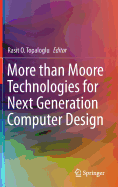 More Than Moore Technologies for Next Generation Computer Design