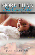 More Than She Can Take: Erotica Short Stories, Vol. 28