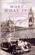 More What If?: Eminent Historians Imagine What Might Have Been