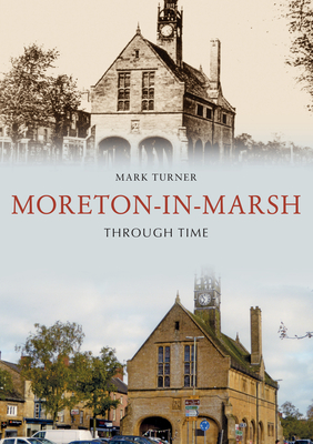 Moreton-In-Marsh Through Time - Turner, Mark