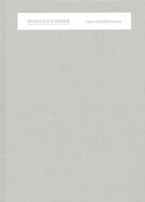 Morgan Fisher: Two Exhibitions