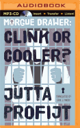 Morgue Drawer: Clink or Cooler?