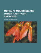 Moriah's Mourning and Other Half-Hour Sketches