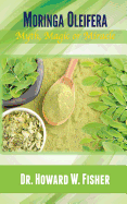 Moringa Oleifera: Myth, Magic or Miracle