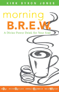 Morning B.R.E.W.: A Divine Power Drink for Your Soul
