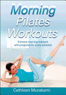 Morning Pilates Workouts: Enhance Your Morning Mat Work with Programs for Every Schedule