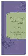 Mornings with God: Prayers and Devotions for Women