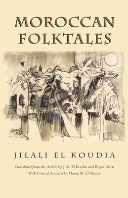 Moroccan Folktales - Koudia, Jilali (Translated by), and Allen, Roger, Professor (Translated by)