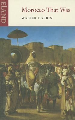 Morocco That Was - Harris, Walter
