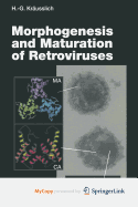 Morphogenesis and Maturation of Retroviruses