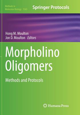 Morpholino Oligomers: Methods and Protocols - Moulton, Hong M (Editor), and Moulton, Jon D (Editor)
