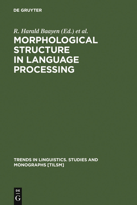 Morphological Structure in Language Processing - Baayen, R Harald (Editor), and Schreuder, Robert (Editor)
