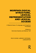 Morphological Structure, Lexical Representation and Lexical Access (RLE Linguistics C: Applied Linguistics): A Special Issue of Language and Cognitive Processes