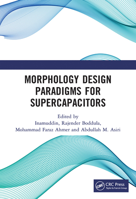 Morphology Design Paradigms for Supercapacitors - Inamuddin, Dr. (Editor), and Boddula, Rajender (Editor), and Ahmer, Mohammad Faraz (Editor)