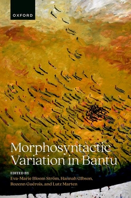 Morphosyntactic Variation in Bantu - Bloom Str�m, Eva-Marie (Editor), and Gibson, Hannah (Editor), and Gu�rois, Rozenn (Editor)