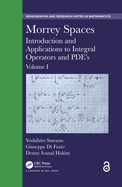 Morrey Spaces: Introduction and Applications to Integral Operators and PDE's, Volume I