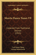 Morris Dance Tunes V9: Collected from Traditional Sources (1913)