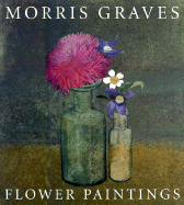 Morris Graves: Flower Paintings