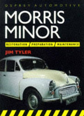 Morris Minor: Restoration, Preparation and Maintenance - Tyler, Jim