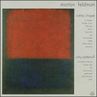 Morton Feldman: Rothko Chapel; Why Patterns? - California EAR Unit; David Abel (viola); Deborah Dietrich (soprano); Karen Rosenak (celeste); William Winant (percussion);...