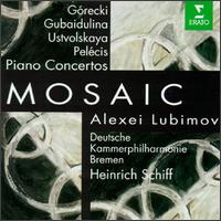 Mosaic - Alexei Lubimov (piano); German Chamber Philharmonic, Bremen; Heinrich Schiff (conductor)