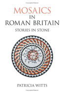 Mosaics in Roman Britain: Stories in Stone