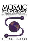 MosaicTM for Windows�: A hands-on configuration and set-up guide to popular Web browsers