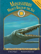 Mosasaurus: Mighty Ruler of the Sea