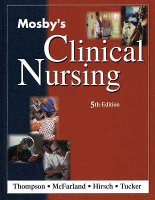 Mosby's Clinical Nursing - Thompson, June M, and McFarland, Gertrude K, RN, Dnsc, Faan, and Hirsch, Jane E, RN, MS
