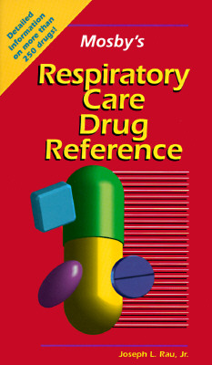 Mosby's Respiratory Care Drug Reference - Rau, Joseph L