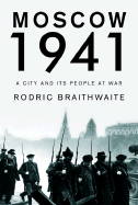 Moscow 1941: A City and Its People at War