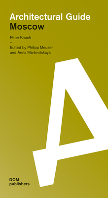 Moscow: Architectural Guide - Knoch, Peter, and Meuser, Philipp (Editor), and Martovitskaya, Martina (Editor)