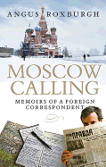 Moscow Calling: Memoirs of a Foreign Correspondent