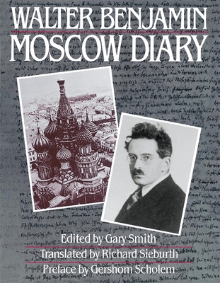 Moscow Diary - Benjamin, Walter, and Smith, Gary, Dr. (Editor), and Sieburth, Richard (Translated by)
