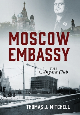 Moscow Embassy: The Angara Club - Mitchell, Thomas J