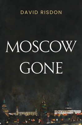 Moscow Gone - Risdon, David