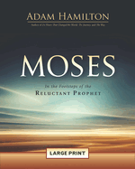 Moses: In the Footsteps of the Reluctant Prophet